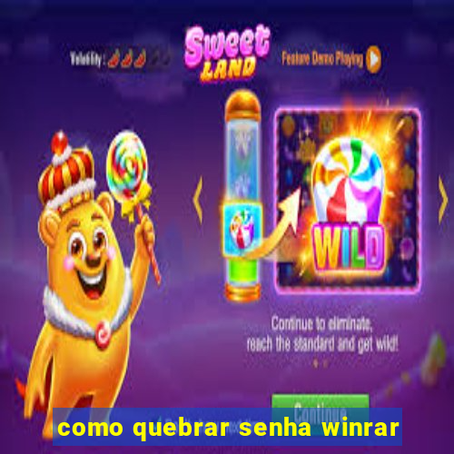 como quebrar senha winrar